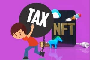 Everything You Need to Know About NFT Taxes